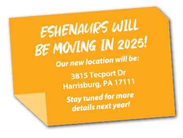 Eshenaurs Will Be Moving in 2025! Our new location will be: 3815 Tecport Dr Harrisburg, PA 17111 Stay tuned for more details next year!